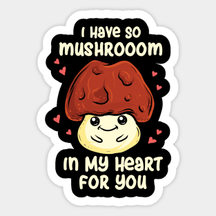 I Have So Mushroom In My Heart For You Sticker